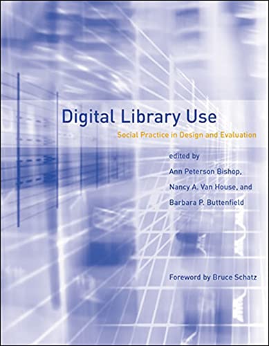 Digital Library Use: Social Practice in Design and Evaluation (Digital Libraries and Electronic Publishing)