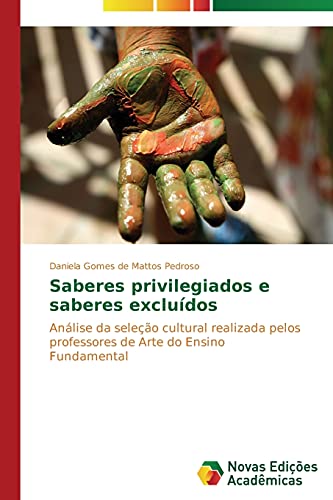 Saberes privilegiados e saberes excluídos: Análise da seleção cultural realizada pelos professores de Arte do Ensino Fundamental
