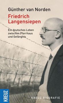 Friedrich Langensiepen. Ein deutsches Leben zwischen Pfarrhaus und Gefängnis