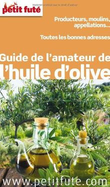 Guide de l'amateur de l'huile d'olive : producteurs, moulins, appellations... : toutes les bonnes adresses