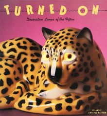 Turned on: Decorative Lamps of the Fifties: American Decorative Lamps of the '50's (Recollectibles)