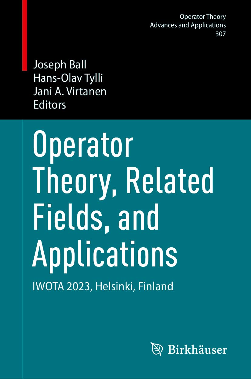 Operator Theory, Related Fields, and Applications: IWOTA 2023, Helsinki, Finland (Operator Theory: Advances and Applications, 307, Band 307)