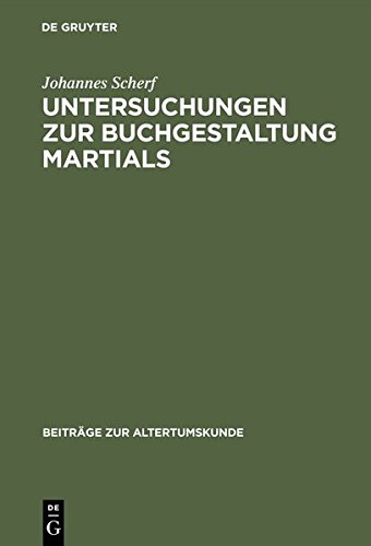 Untersuchungen zur Buchgestaltung Martials (Beiträge zur Altertumskunde, Band 142)