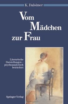 Vom Mädchen zur Frau: Literarische Darstellungen - psychoanalytisch betrachtet (Psychoanalyse der Geschlechterdifferenz)