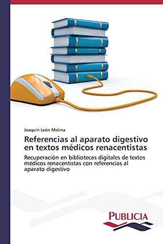 Referencias al aparato digestivo en textos médicos renacentistas: Recuperación en bibliotecas digitales de textos médicos renacentistas con referencias al aparato digestivo