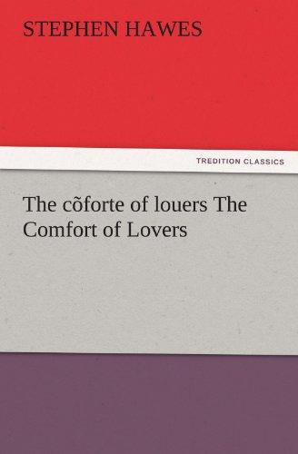 The cõforte of louers The Comfort of Lovers (TREDITION CLASSICS)