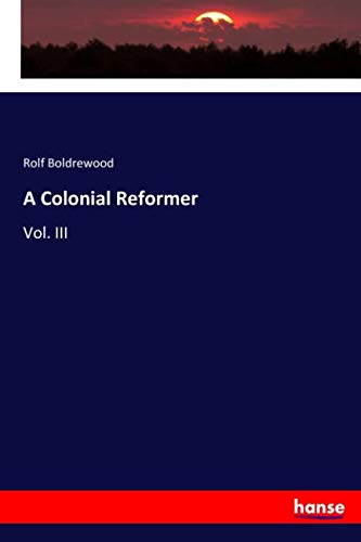 A Colonial Reformer: Vol. III