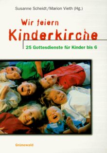 Wir feiern Kinderkirche. 25 Gottesdienste für Kinder bis 6