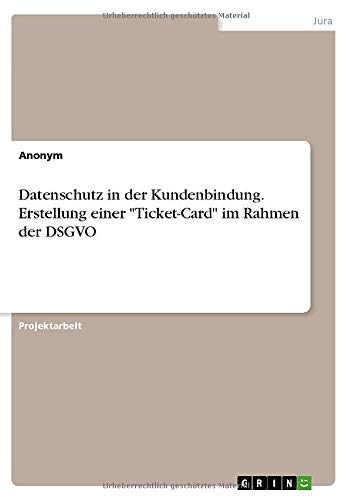 Datenschutz in der Kundenbindung. Erstellung einer Ticket-Card im Rahmen der DSGVO