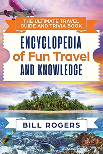 The Ultimate Travel Guide and Trivia Book: Encyclopedia of Fun Travel and Knowledge