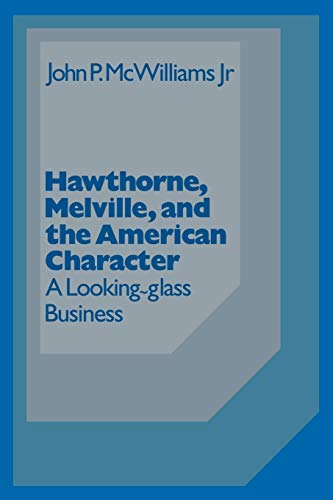 Hawthorne Melville and the American Character: A Looking-Glass Business (Cambridge Studies in American Literature and Culture, Band 3)