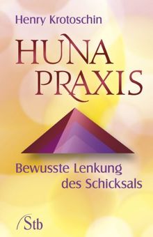 Huna-Praxis - Bewusste Lenkung des Schicksals