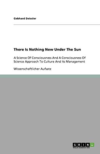There Is Nothing New Under The Sun: A Science Of Consciousness And A Consciousness Of Science Approach To Culture And Its Management