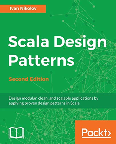 Scala Design Patterns.: Design modular, clean, and scalable applications by applying proven design patterns in Scala (English Edition): Design ... proven design patterns in Scala, 2nd Edition