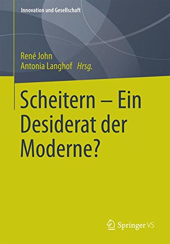 Scheitern - Ein Desiderat der Moderne? (Innovation und Gesellschaft)