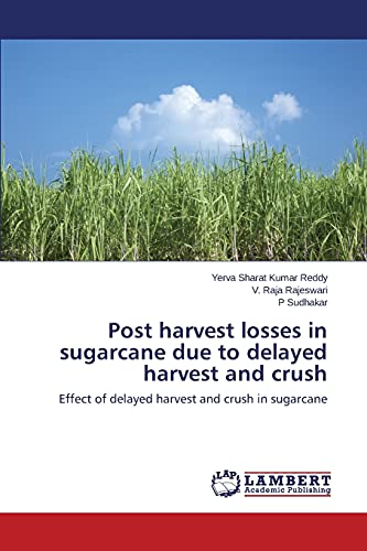 Post harvest losses in sugarcane due to delayed harvest and crush: Effect of delayed harvest and crush in sugarcane