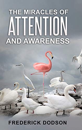 Frederick Dodson The Miracles Of Attention And Awareness