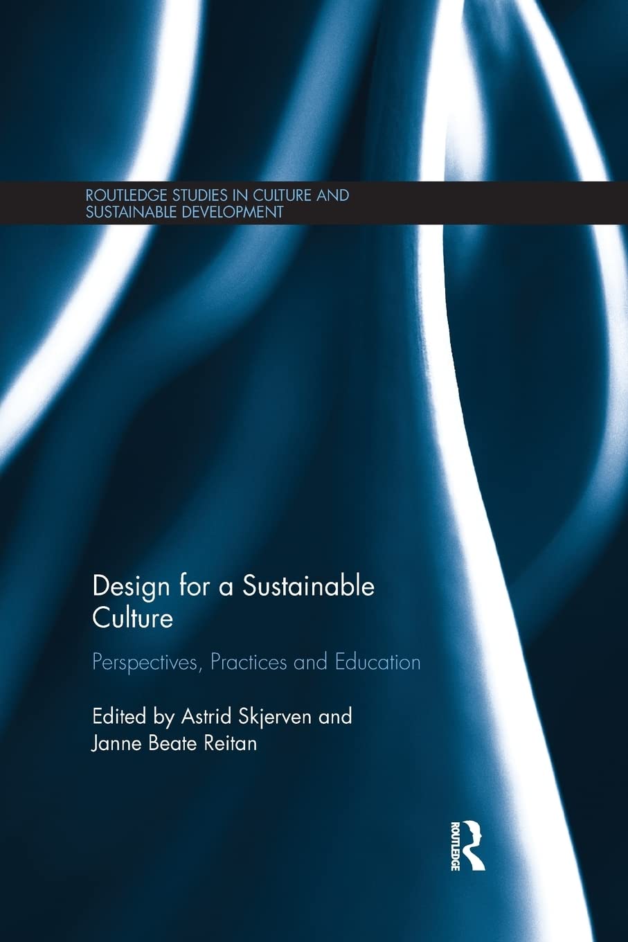 Design for a Sustainable Culture: Perspectives, Practices and Education (Routledge Studies in Culture and Sustainable Development)