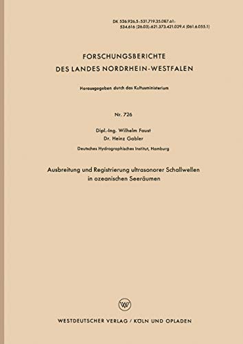 Ausbreitung und Registrierung ultrasonorer Schallwellen in ozeanischen Seeräumen (Forschungsberichte des Landes Nordrhein-Westfalen, 726, Band 726)