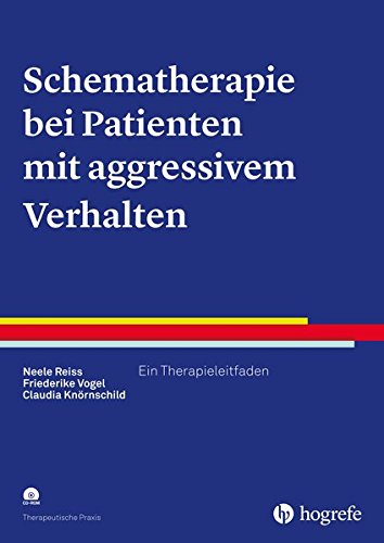 Schematherapie bei Patienten mit aggressivem Verhalten: Ein Therapieleitfaden (Therapeutische Praxis)