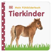 Mein Fühlbilderbuch. Tierkinder: Wattiertes Pappbilderbuch ab 6 Monaten. Mit Fühl- und Glitzerelementen