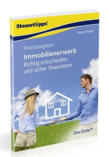 Finanzratgeber Immobilienerwerb: Richtig entscheiden und sicher finanzieren