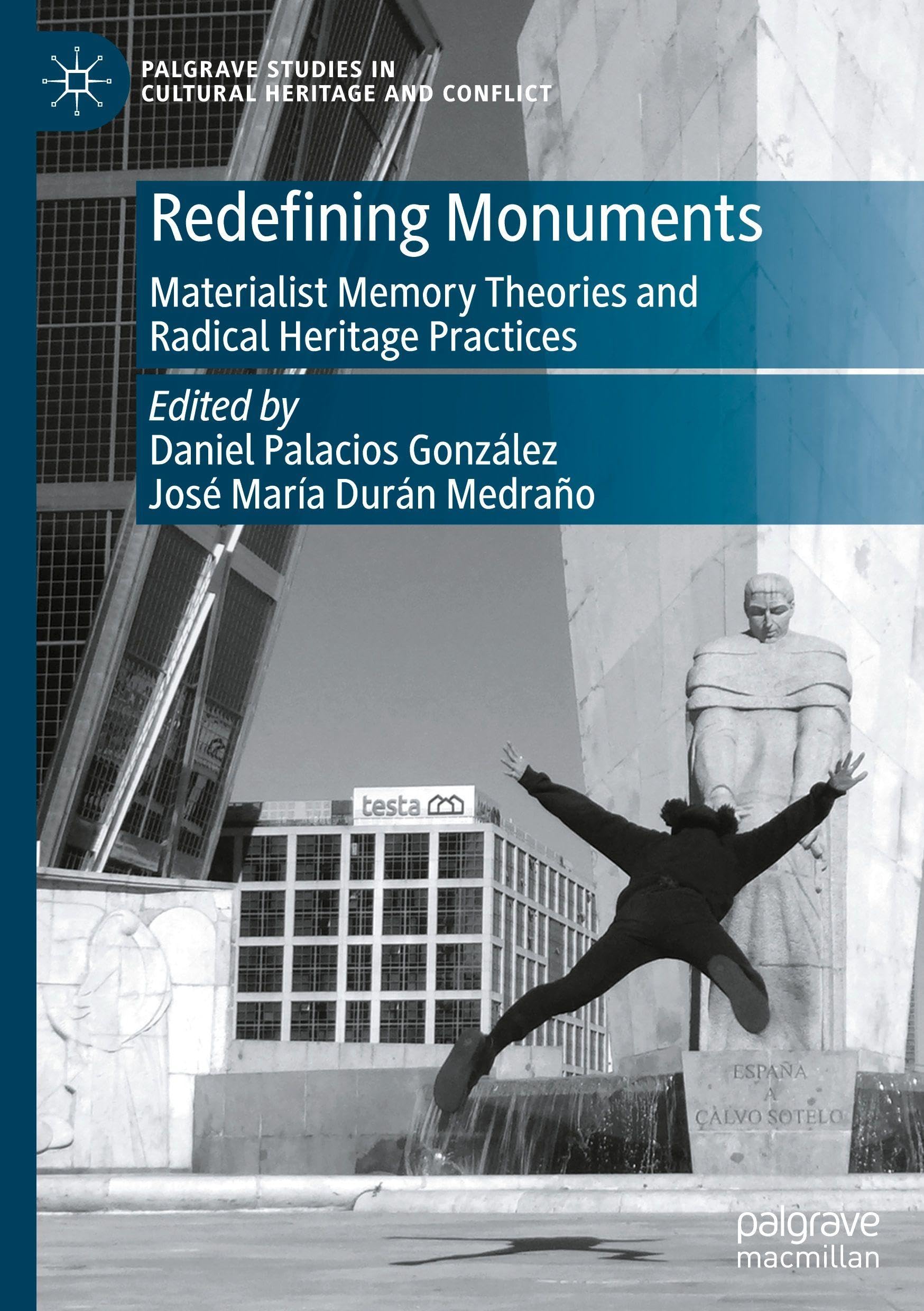 Redefining Monuments: Materialist Memory Theories and Radical Heritage Practices (Palgrave Studies in Cultural Heritage and Conflict)