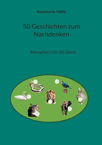 50 Geschichten zum Nachdenken: Metaphern für die Seele