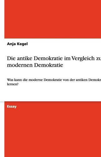 Die antike Demokratie im Vergleich zur modernen Demokratie: Was kann die moderne Demokratie von der antiken Demokratie lernen?