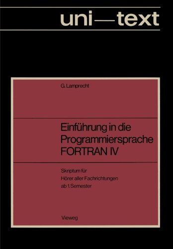 Einführung in die Programmiersprache FORTRAN IV: Anleitung zum Selbstudium Skriptum für Hörer aller Fachrichtungen ab 1. Semester (uni-texte Programmiersprachen)