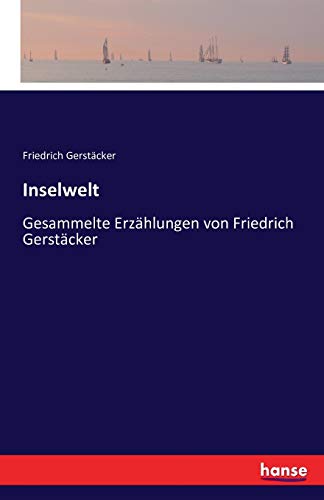 Inselwelt: Gesammelte Erzählungen von Friedrich Gerstäcker