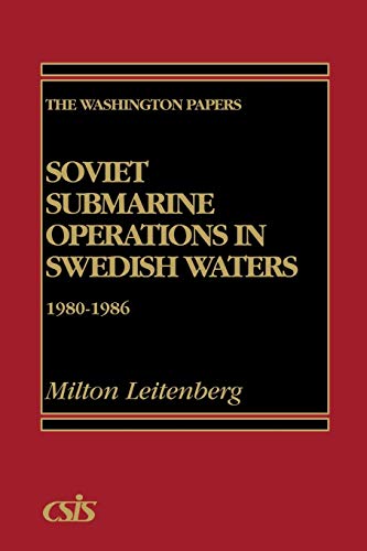 Soviet Submarine Operations in Swedish Waters: 1980-1986 (Washington Papers, Band 128)