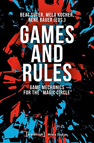 Games and Rules: Game Mechanics for the Magic Circle (Edition Medienwissenschaft)