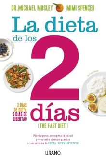 La dieta de los 2 días : pierde peso, recupera la salud y vive más tiempo gracias al secreto de la dieta intermitente (Nutrición y dietética)