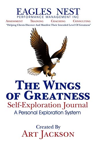 The Wings Of Greatness Self-Exploration Journal: A Personal Exploration System