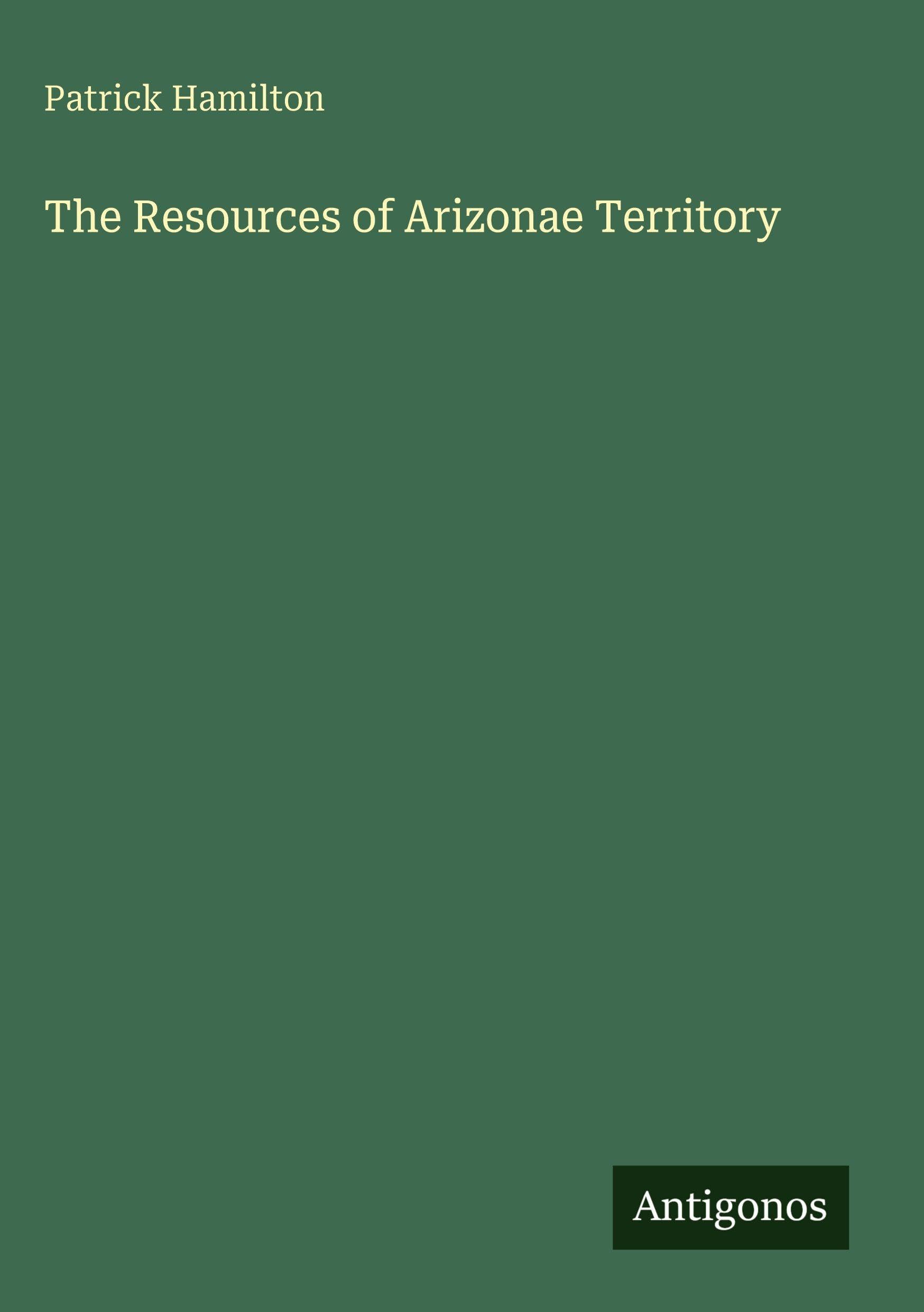The Resources of Arizonae Territory