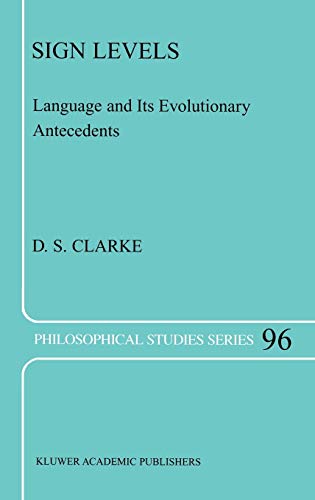 Sign Levels: Language and Its Evolutionary Antecedents (Philosophical Studies Series, 96, Band 96)