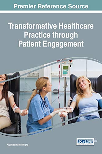 Transformative Healthcare Practice through Patient Engagement (Advances in Medical Diagnosis, Treatment, and Care)
