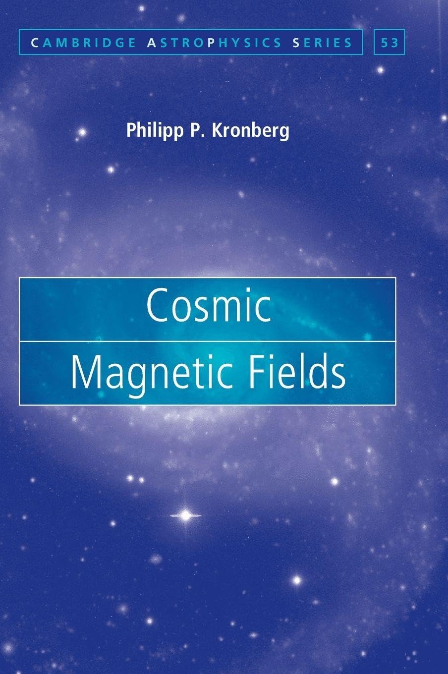 Cosmic Magnetic Fields (Cambridge Astrophysics) (Cambridge Astrophysics, 53, Band 53)