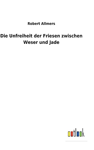 Die Unfreiheit der Friesen zwischen Weser und Jade