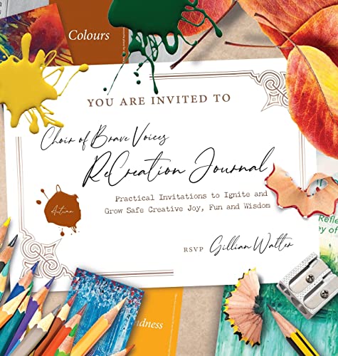 Choir of Brave Voices ReCreation Journal: Autumn Reflections: Practical Invitations to Ignite and Grow Safe Creative Joy, Fun and Wisdom