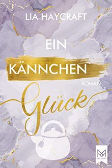 Ein Kännchen Glück: Liebesroman (Love & Feelings-Reihe)