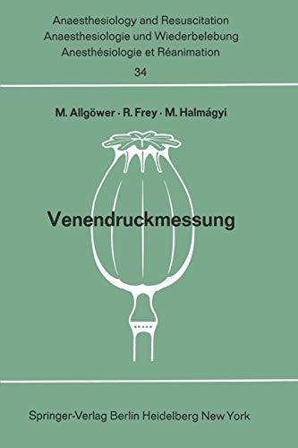 Venendruckmessung: Bericht über das Hanns Baur-Gedächtnis-Symposion am 13. und 14. Oktober 1967 in Mainz (Anaesthesiologie und Intensivmedizin Anaesthesiology and Intensive Care Medicine, 34, Band 34)