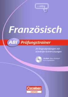 Abi Prüfungstrainer: Französisch: Buch mit CD-ROM. 20 Originalprüfungen mit Schritt-für-Schritt-Lösungen