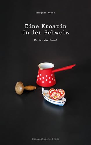 Eine Kroatin in der Schweiz: Wo ist das Herz?