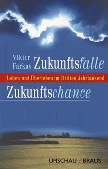 Zukunftsfalle, Zukunftschance. Leben und Überleben im Dritten Jahrtausend