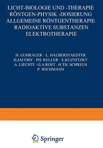 Licht-Biologie und -Therapie Röntgen-Physik -Dosierung: Allgemeine Röntgentherapie Radioaktive Substanzen Elektrotherapie (Handbuch der Haut- und Geschlechtskrankheiten, A / 5 / 2)