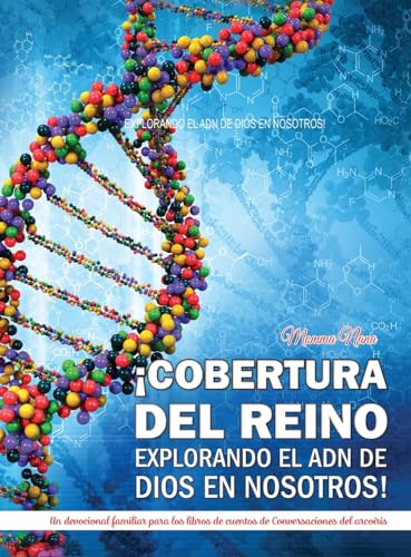 ¡COBERTURA DEL REINO EXPLORANDO EL ADN DE DIOS EN NOSOTROS!: Un devocional familiar para los libros de cuentos de Conversaciones del arcoiris