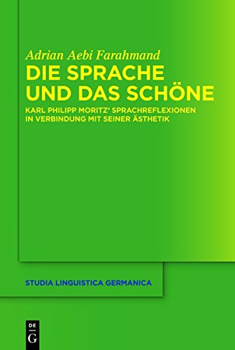 Die Sprache und das Schöne: Karl Philipp Moritz' Sprachreflexionen in Verbindung mit seiner Ästhetik (Studia Linguistica Germanica, Band 113)