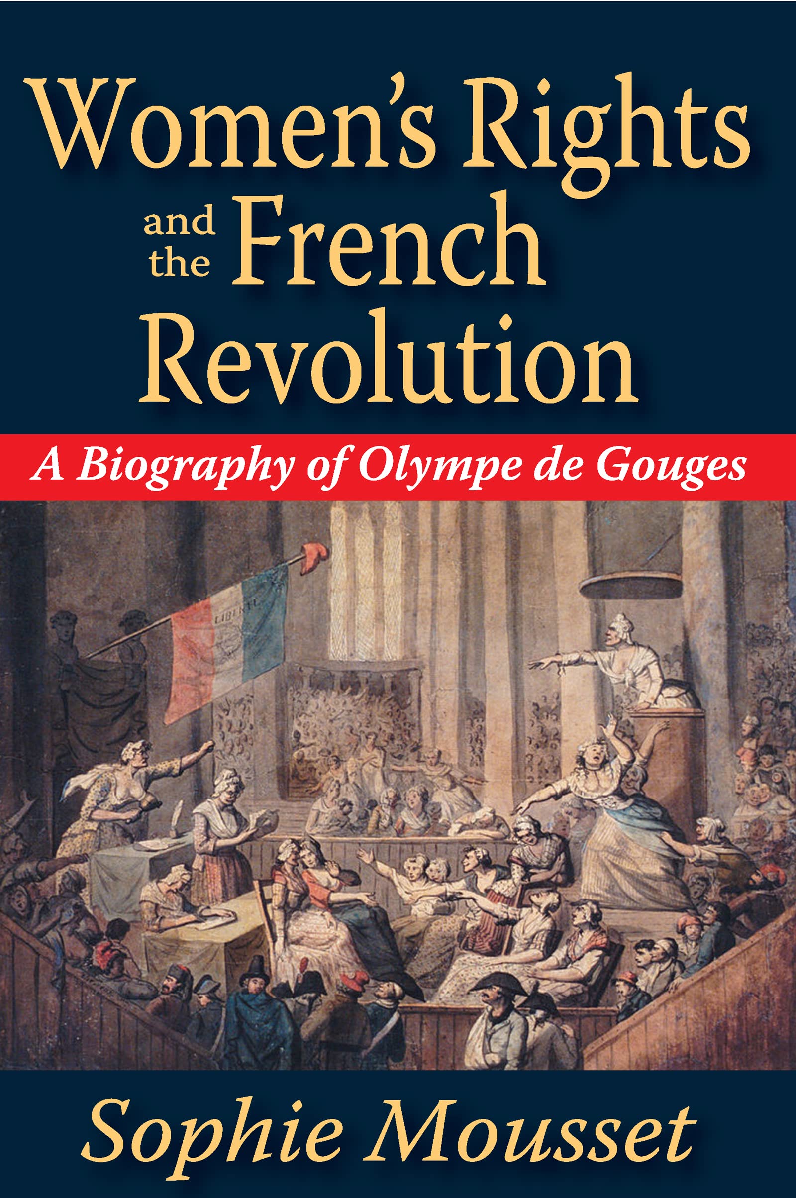 Sophie Mousset Women's Rights And The French Revolution, A Biography Of Olympe De Gouges